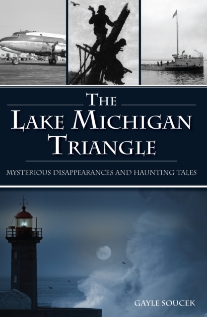 Lake Michigan Triangle, The : Mysterious Disappearances and Haunting Tales, EPUB eBook