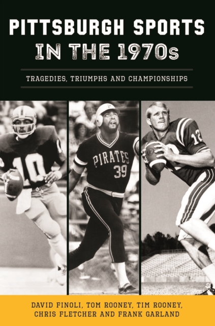 Pittsburgh Sports in the 1970s : Tragedies, Triumphs and Championships, EPUB eBook