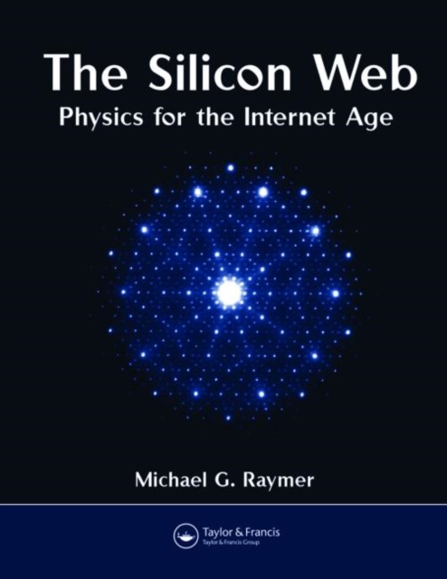The Silicon Web : Physics for the Internet Age, Hardback Book