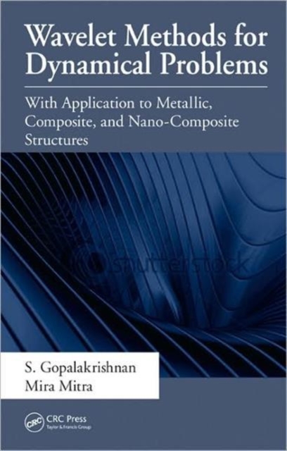 Wavelet Methods for Dynamical Problems : With Application to Metallic, Composite, and Nano-Composite Structures, Hardback Book