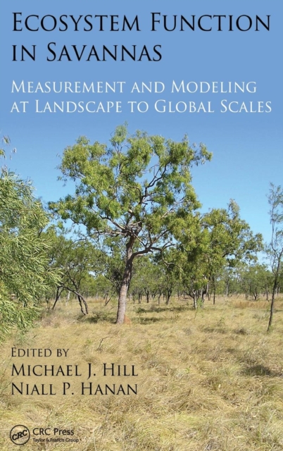 Ecosystem Function in Savannas : Measurement and Modeling at Landscape to Global Scales, Hardback Book