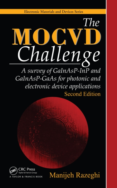 The MOCVD Challenge : A survey of GaInAsP-InP and GaInAsP-GaAs for photonic and electronic device applications, Second Edition, PDF eBook