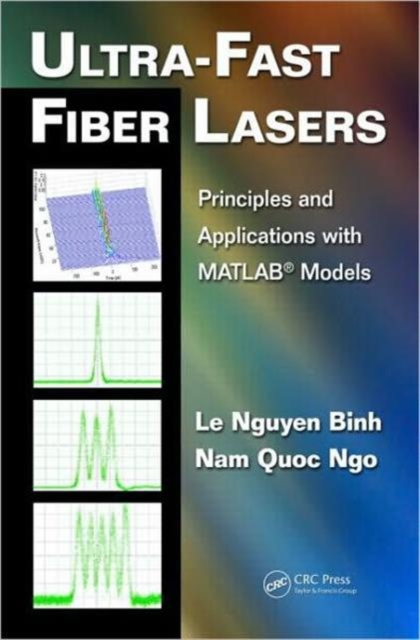 Ultra-Fast Fiber Lasers : Principles and Applications with MATLAB® Models, Hardback Book