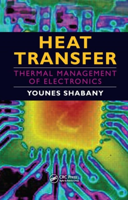 Heat Transfer : Thermal Management of Electronics, Hardback Book