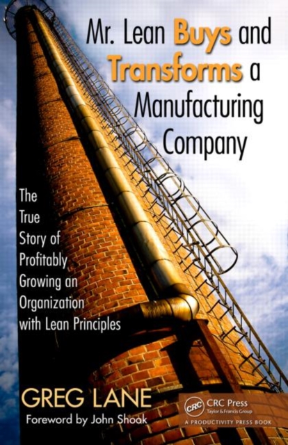 Mr. Lean Buys and Transforms a Manufacturing Company : The True Story of Profitably Growing an Organization with Lean Principles, Hardback Book