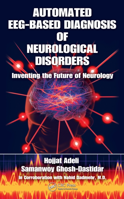 Automated EEG-Based Diagnosis of Neurological Disorders : Inventing the Future of Neurology, PDF eBook