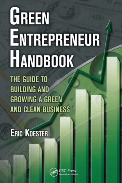 Green Entrepreneur Handbook : The Guide to Building and Growing a Green and Clean Business, Paperback / softback Book