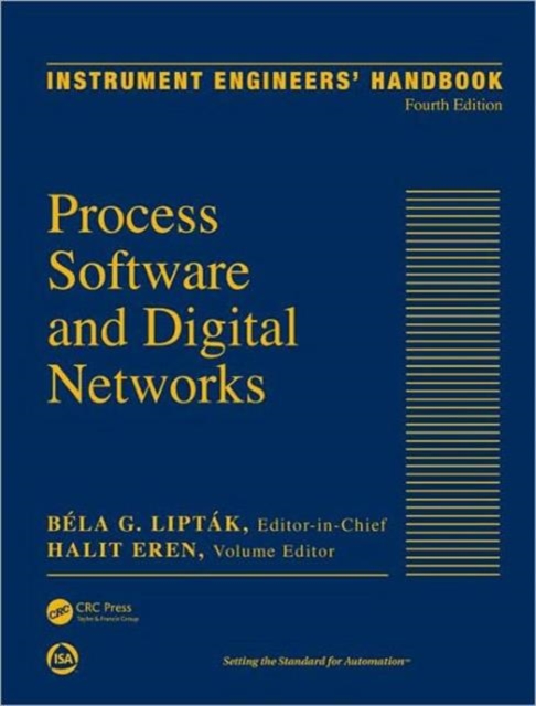 Instrument Engineers' Handbook, Volume 3 : Process Software and Digital Networks, Fourth Edition, Hardback Book