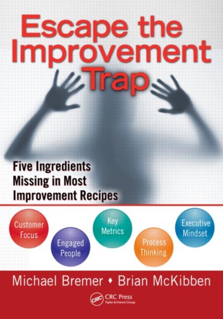 Escape the Improvement Trap : Five Ingredients Missing in Most Improvement Recipes, Paperback / softback Book