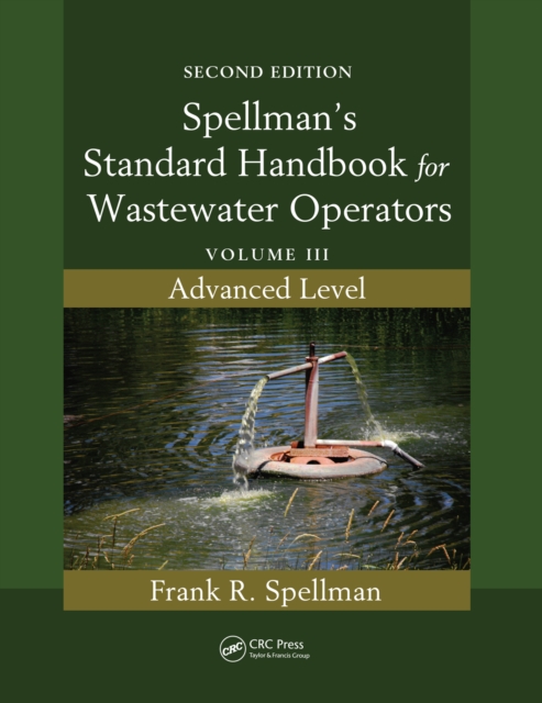 Spellman's Standard Handbook for Wastewater Operators : Volume III, Advanced Level, Second Edition, PDF eBook