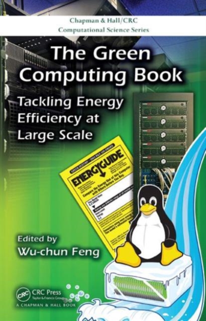 The Green Computing Book : Tackling Energy Efficiency at Large Scale, Hardback Book