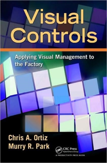 Visual Controls : Applying Visual Management to the Factory, Paperback / softback Book