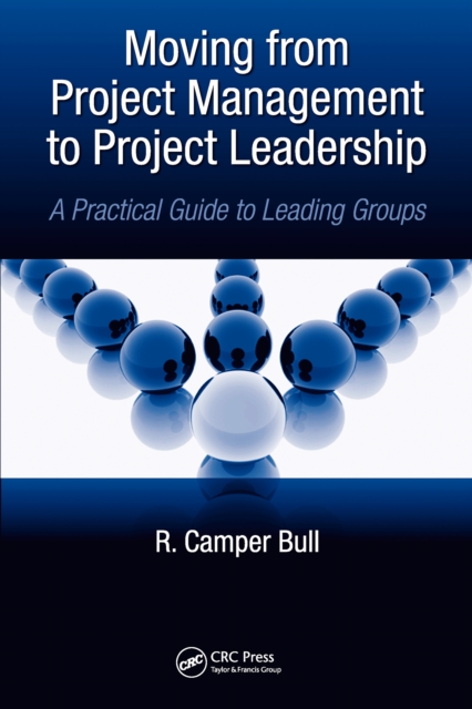 Moving from Project  Management to Project Leadership : A Practical Guide to Leading Groups, PDF eBook