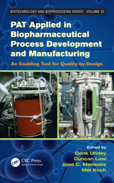 PAT Applied in Biopharmaceutical Process Development And Manufacturing : An Enabling Tool for Quality-by-Design, PDF eBook