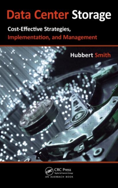 Data Center Storage : Cost-Effective Strategies, Implementation, and Management, Hardback Book