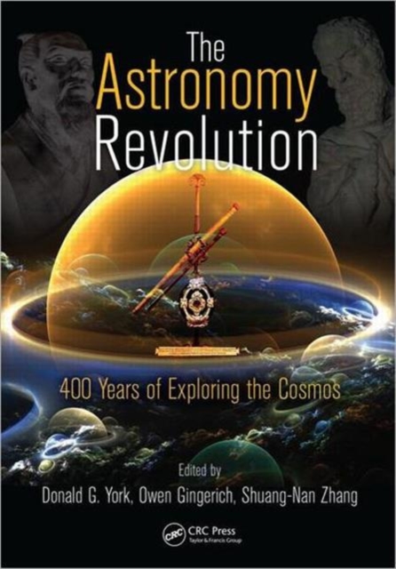 The Astronomy Revolution : 400 Years of Exploring the Cosmos, Hardback Book