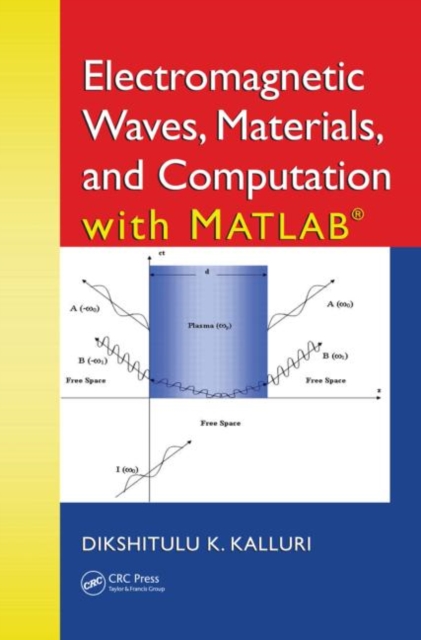 Electromagnetic Waves, Materials, and Computation with MATLAB®, Hardback Book