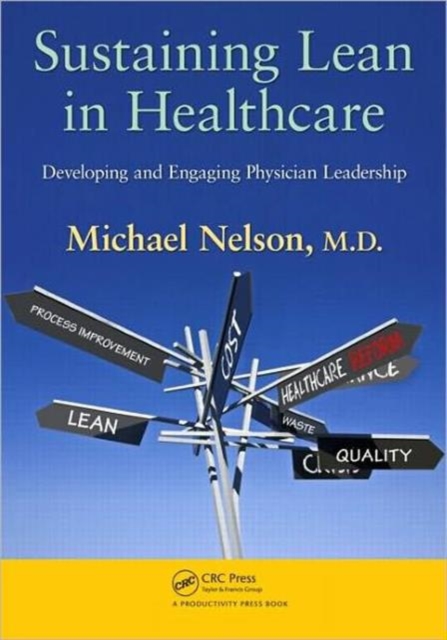 Sustaining Lean in Healthcare : Developing and Engaging Physician Leadership, Paperback / softback Book