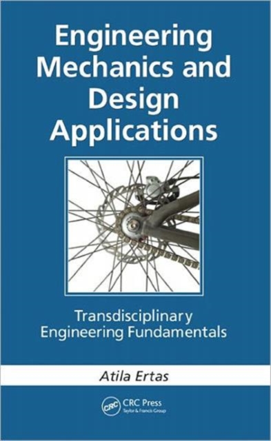 Engineering Mechanics and Design Applications : Transdisciplinary Engineering Fundamentals, Hardback Book