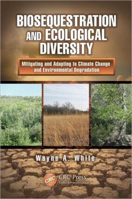 Biosequestration and Ecological Diversity : Mitigating and Adapting to Climate Change and Environmental Degradation, Hardback Book