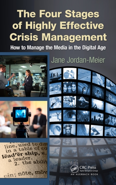 The Four Stages of Highly Effective Crisis Management : How to Manage the Media in the Digital Age, PDF eBook