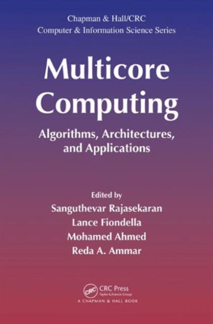Multicore Computing : Algorithms, Architectures, and Applications, Hardback Book