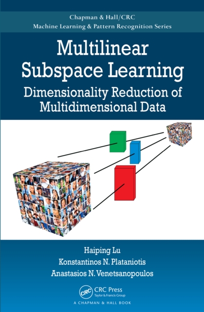 Multilinear Subspace Learning : Dimensionality Reduction of Multidimensional Data, PDF eBook