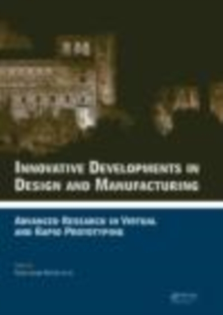 Innovative Developments in Design and Manufacturing : Advanced Research in Virtual and Rapid Prototyping -- Proceedings of VRP4, Oct. 2009, Leiria, Portugal, EPUB eBook