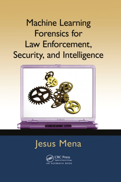 Machine Learning Forensics for Law Enforcement, Security, and Intelligence, PDF eBook