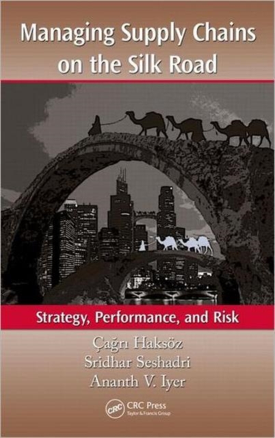 Managing Supply Chains on the Silk Road : Strategy, Performance, and Risk, Hardback Book