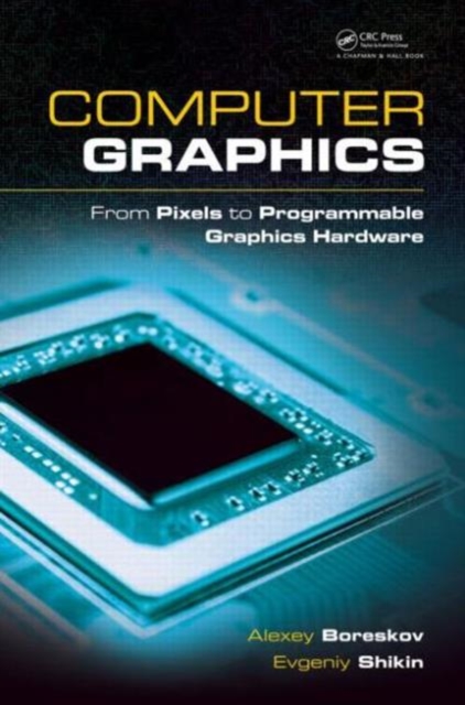 Computer Graphics : From Pixels to Programmable Graphics Hardware, Hardback Book