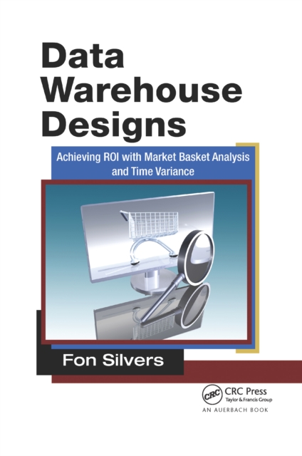 Data Warehouse Designs : Achieving ROI with Market Basket Analysis and Time Variance, PDF eBook