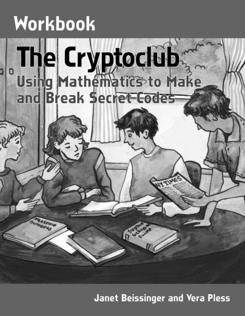 The Cryptoclub Workbook : Using Mathematics to Make and Break Secret Codes, PDF eBook