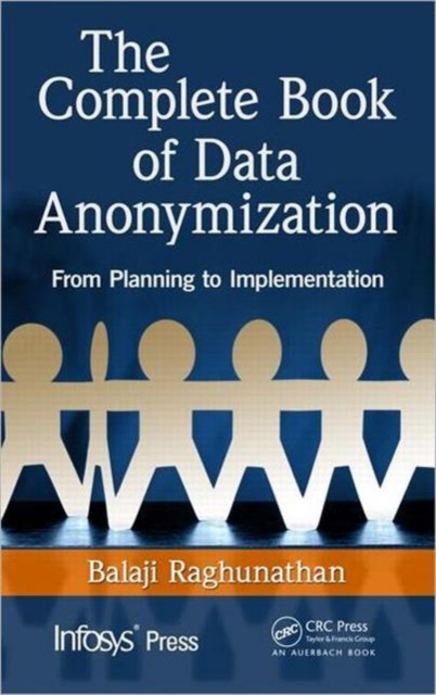 The Complete Book of Data Anonymization : From Planning to Implementation, Hardback Book