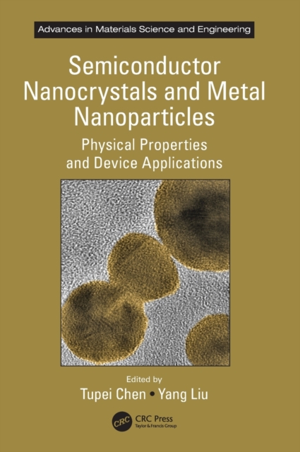 Semiconductor Nanocrystals and Metal Nanoparticles : Physical Properties and Device Applications, Hardback Book