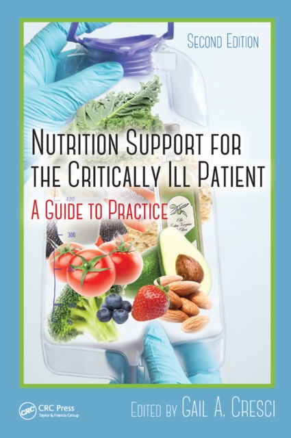Nutrition Support for the Critically Ill Patient : A Guide to Practice, Second Edition, PDF eBook
