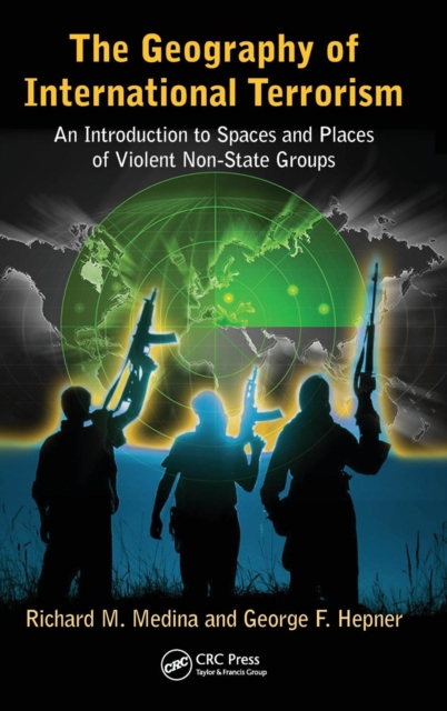 The Geography of International Terrorism : An Introduction to Spaces and Places of Violent Non-State Groups, Hardback Book