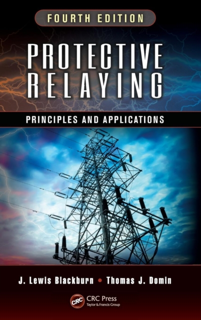 Protective Relaying : Principles and Applications, Fourth Edition, Hardback Book