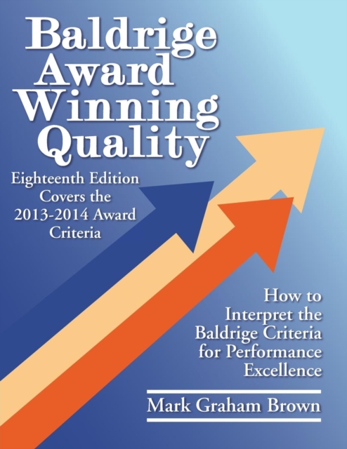 Baldrige Award Winning Quality : How to Interpret the Baldrige Criteria for Performance Excellence, Paperback / softback Book
