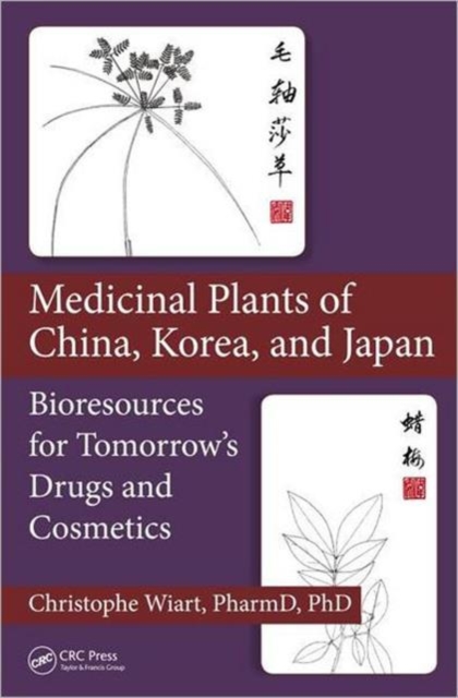 Medicinal Plants of China, Korea, and Japan : Bioresources for Tomorrow’s Drugs and Cosmetics, Hardback Book