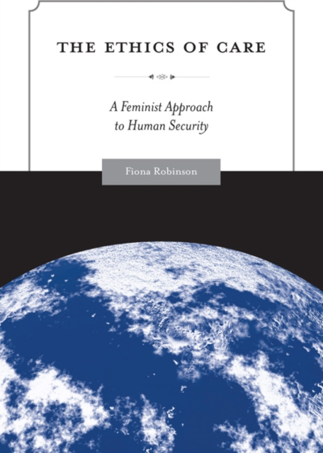 The Ethics of Care : A Feminist Approach to Human Security, Hardback Book