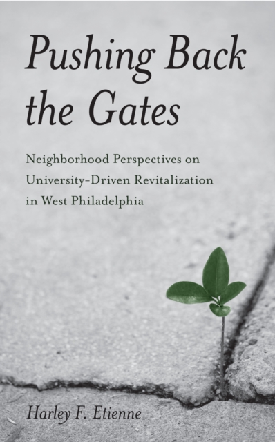 Pushing Back the Gates : Neighborhood Perspectives on University-Driven Revitalization in West Philadelphia, PDF eBook