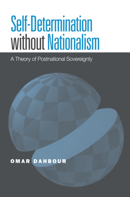 Self-Determination without Nationalism : A Theory of Postnational Sovereignty, PDF eBook