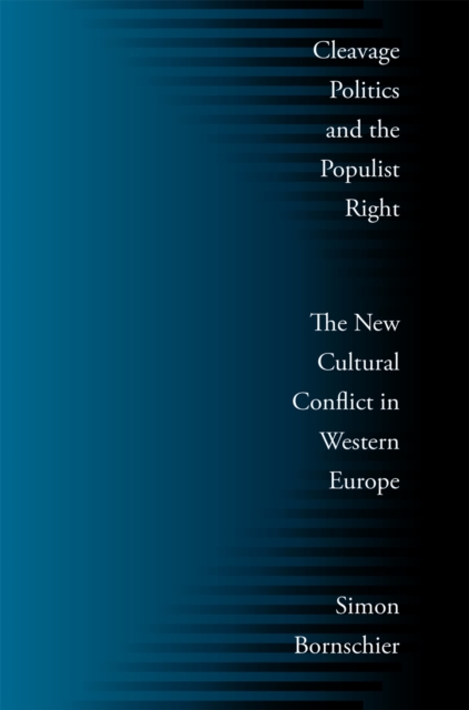 Cleavage Politics and the Populist Right : The New Cultural Conflict in Western Europe, Hardback Book