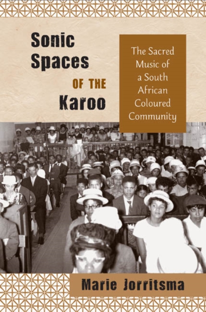 Sonic Spaces of the Karoo : The Sacred Music of a South African Coloured Community, Hardback Book