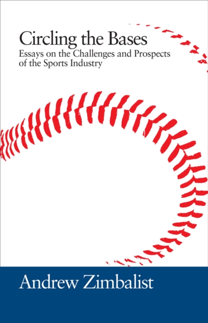 Circling the Bases : Essays on the Challenges and Prospects of the Sports Industry, Paperback / softback Book