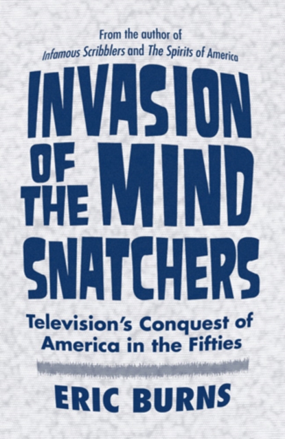 Invasion of the Mind Snatchers : Television's Conquest of America in the Fifties, Hardback Book