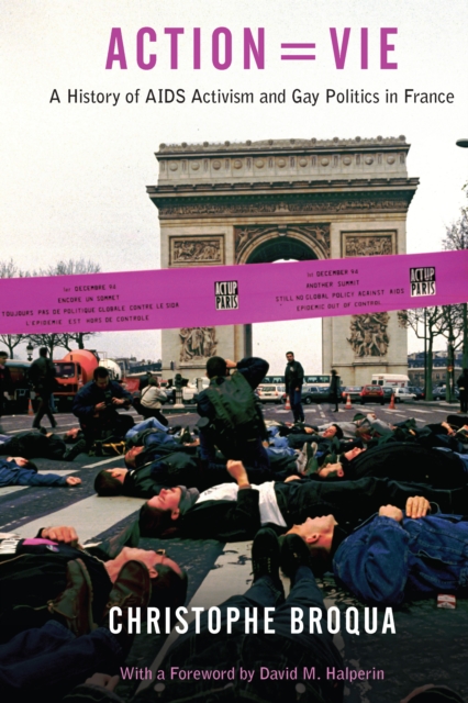 Action=Vie : A History of AIDS Activism and Gay Politics in France, PDF eBook