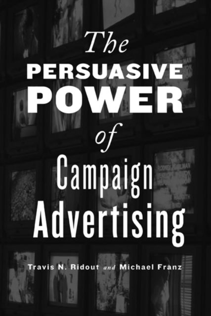 The Persuasive Power of Campaign Advertising, Paperback / softback Book