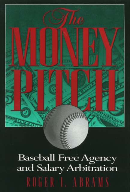 The Money Pitch : Baseball Free Agency and Salary Arbitration, PDF eBook
